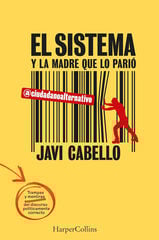 El sistema y la madre que lo parió. Las trampas y mentiras del discurso políticamente correcto El sistema y la madre que lo parió. Las trampas y mentiras del discurso políticamente correcto