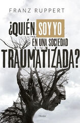 ¿QUIÉN SOY YO EN UNA SOCIEDAD TRAUMATIZA ¿QUIÉN SOY YO EN UNA SOCIEDAD TRAUMATIZA