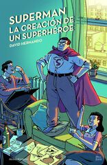 Superman, la creación de un superhéroe Superman, la creación de un superhéroe