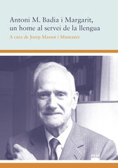 Antoni M. Badia i Margarit un home al servei de la llengua Antoni M. Badia i Margarit un home al servei de la llengua