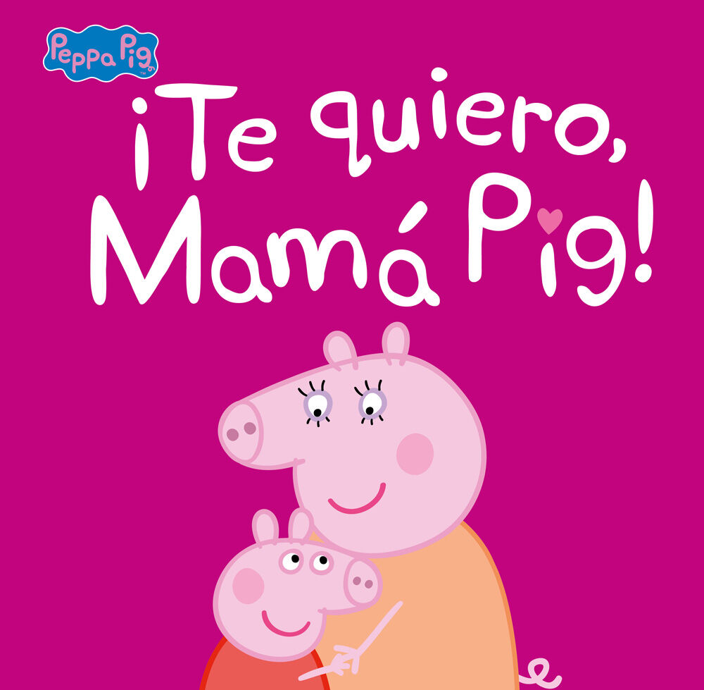 &iexcl;Te quiero, Mam&aacute; Pig! (Un cuento de Peppa Pig)