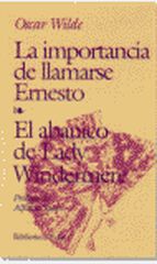 La importancia de llamarse Ernesto. El Abanico de Lady Windermere La importancia de llamarse Ernesto. El Abanico de Lady Windermere