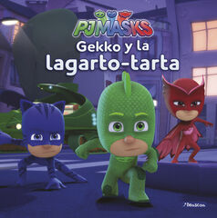 Gekko y la lagarto-tarta (Un cuento de PJ Masks) Gekko y la lagarto-tarta (Un cuento de PJ Masks)