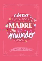 Cómo ser la mejor madre del mundo Cómo ser la mejor madre del mundo