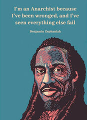 I’m an Anarchist because I’ve been wronged, and I’ve seen everything else fail