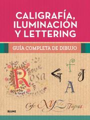 Guía completa de dibujo. Caligrafía, iluminación y lettering Guía completa de dibujo. Caligrafía, iluminación y lettering
