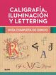 Guía completa de dibujo. Caligrafía, iluminación y lettering Guía completa de dibujo. Caligrafía, iluminación y lettering