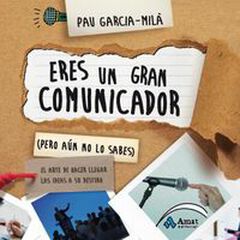 Eres un gran comunicador (Pero aún no lo sabes) Eres un gran comunicador (Pero aún no lo sabes)