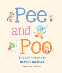 Pee and Poo. The Do's and Don'ts to Avoid Mishaps Pee and Poo. The Do's and Don'ts to Avoid Mishaps
