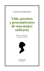 Vida, poemas y pensamientos de una mujer solitaria Vida, poemas y pensamientos de una mujer solitaria