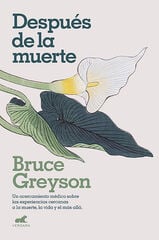 Después de la muerte: Un acercamiento médico sobre las experiencias cercanas a la muerte, la vida y el más allá Después de la muerte: Un acercamiento médico sobre las experiencias cercanas a la muerte, la vida y el más allá