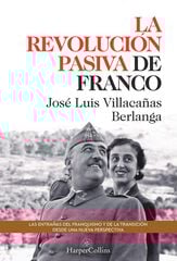 La revolución pasiva de Franco. Las entrañas del franquismo y de la transición La revolución pasiva de Franco. Las entrañas del franquismo y de la transición