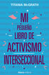 Mi pequeño libro de activismo interseccional