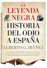 La leyenda negra: historia del odio a España La leyenda negra: historia del odio a España