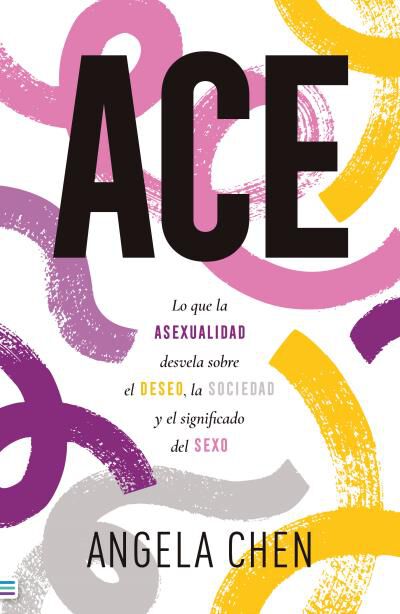 ACE: Qu&eacute; nos ense&ntilde;a la asexualidad sobre el deseo, el sexo y la sociedad