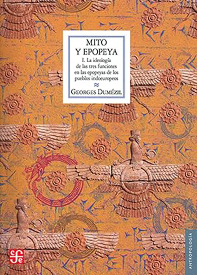 Mito y epopeya. I. La ideolog&iacute;a de las tres funciones en las epopeyas de los pueblos indoeuropeos