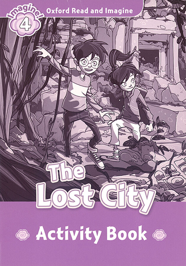 Oxford Read and Imagine 4. The Lost City Activity Book