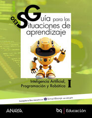 Inteligencia Artificial, Programación y Robótica I. Guía de situaciones de aprendizaje Inteligencia Artificial, Programación y Robótica I. Guía de situaciones de aprendizaje