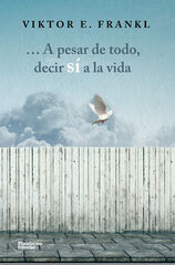 ... A pesar de todo, decir sí a la vida ... A pesar de todo, decir sí a la vida