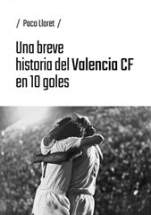Una breve historia del Valencia CF en 10 goles