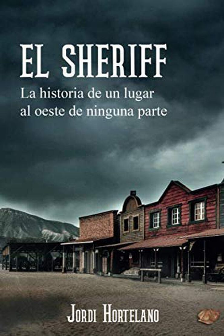 El Sheriff. La historia de un lugar al oeste de ninguna parte.