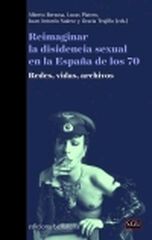 Reimaginar La Disidencia Sexual En La España De Los 70 Reimaginar La Disidencia Sexual En La España De Los 70