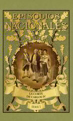 Episodios Nacionales 2. La corte de Carlos IV Episodios Nacionales 2. La corte de Carlos IV