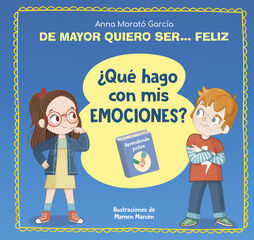 De mayor quiero ser... feliz. ¿Qué hago con mis emociones? De mayor quiero ser... feliz. ¿Qué hago con mis emociones?
