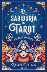 La sabiduría del Tarot de Rachel Pollack: arcanos mayores La sabiduría del Tarot de Rachel Pollack: arcanos mayores