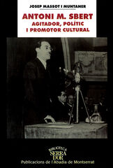 Antoni M. Sbert, agitador, polític i promotor cultural Antoni M. Sbert, agitador, polític i promotor cultural