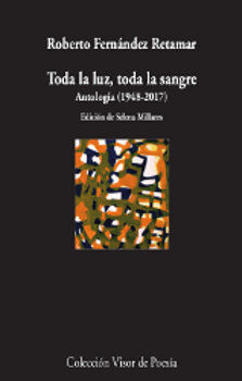 Toda la luz, toda la sangre. Antolog&iacute;a (1978-2017)