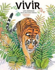Vivir. Los animales bajo una nueva mirada Vivir. Los animales bajo una nueva mirada