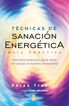 Técnicas de sanación energética. Guía práctica Técnicas de sanación energética. Guía práctica