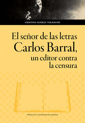 El señor de las letras. Carlos Barral, un editor contra la censura