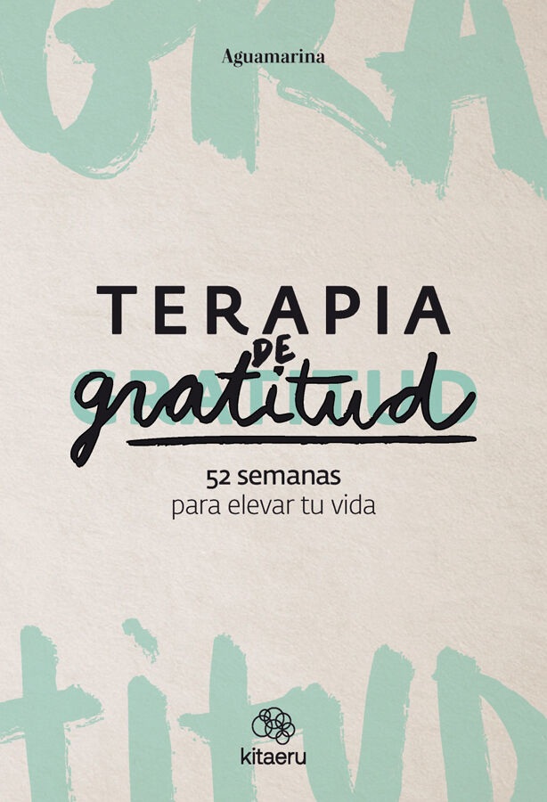 Terapia de gratitud. 52 semanas para elevar tu vida