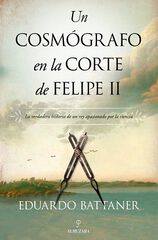 Un Cosmógrafo En La Corte De Felipe II Un Cosmógrafo En La Corte De Felipe II