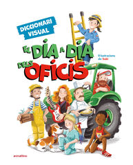 El dia a dia dels oficis. Diccionari visual El dia a dia dels oficis. Diccionari visual
