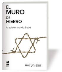 El Muro de Hierro. Israel y el Mundo Árabe El Muro de Hierro. Israel y el Mundo Árabe