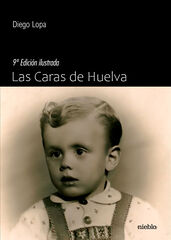 Las caras de Huelva. 9&ordf; Edici&oacute;n Ilustrada