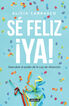 Sé feliz ¡ya! Sé feliz ¡ya!