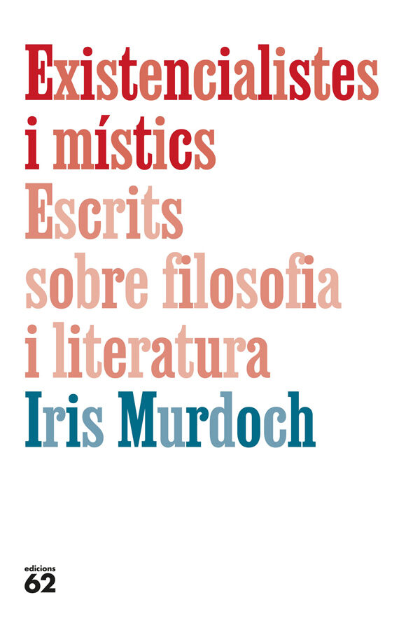 Existencialistes i m&iacute;stics. Escrits sobre filosofia i literatura
