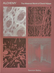 Alchemy The Material World of David Adjaye Alchemy The Material World of David Adjaye