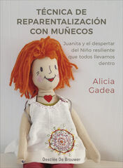 Técnica de reparentalización con muñecos. Juanita y el despertar del Niño resiliente que todos llevamos dentro Técnica de reparentalización con muñecos. Juanita y el despertar del Niño resiliente que todos llevamos dentro