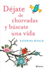 Déjate de chorradas y búscate una vida Déjate de chorradas y búscate una vida