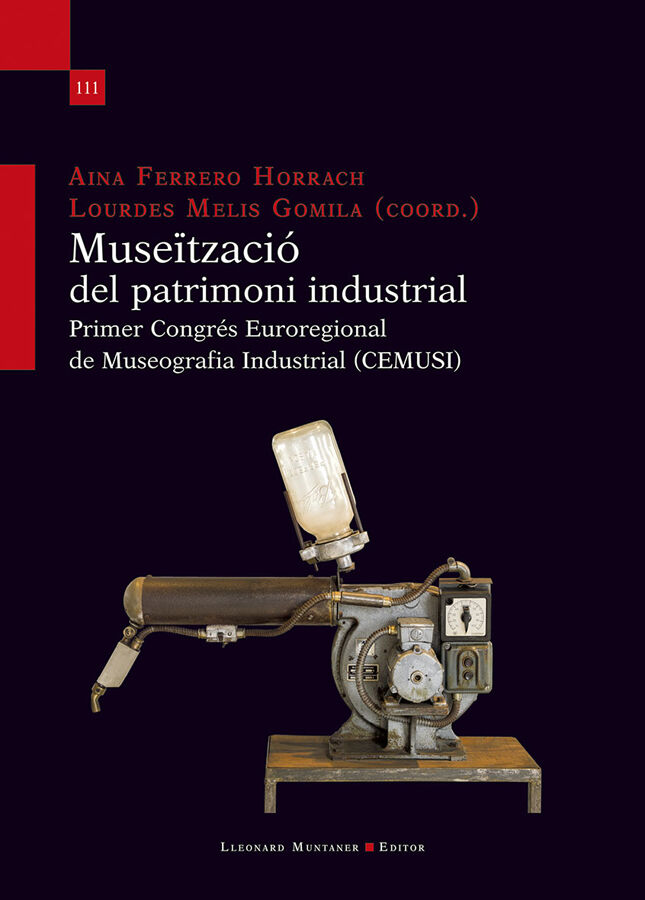 Muse&iuml;tzaci&oacute; del patrimoni industrial. Primer Congr&eacute;s Euroregional de Museografia Industrial (CEMUSI)