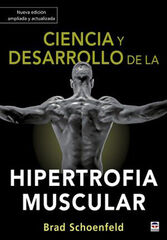 Ciencia y desarrollo de la hipertrofia muscular. Nueva edición ampliada y actual Ciencia y desarrollo de la hipertrofia muscular. Nueva edición ampliada y actual