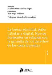 La buena administraci&oacute;n tributaria digital. Nuevos horizontes en relaci&oacute;n con la garant&iacute;a de los dchos. contribuyentes