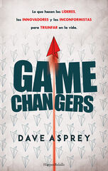 Game changers. lo que hacen los líderes, los innovadores y los inconformistas par Game changers. lo que hacen los líderes, los innovadores y los inconformistas par