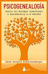 Psicogenealogia. Sanar las heridas familiares y encontrarse a uno mismo Psicogenealogia. Sanar las heridas familiares y encontrarse a uno mismo