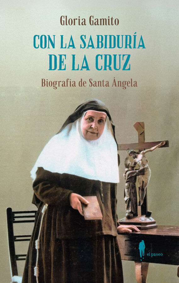 Con la sabidur&iacute;a de la Cruz: Biograf&iacute;a de Santa &Aacute;ngela